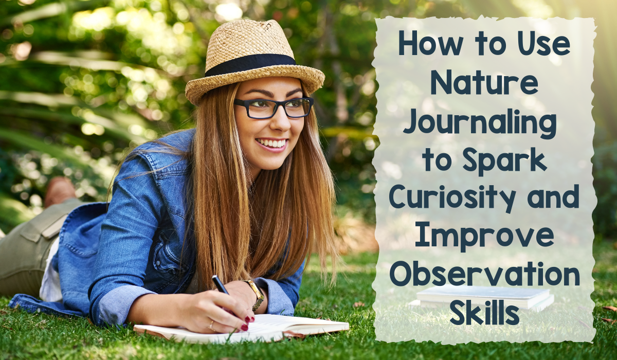 How to Use Nature Journaling to Spark Curiosity and Improve Observation Skills